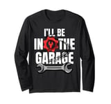 I'll Be In The Garage Funny Statement For Men Women Kids Long Sleeve T-Shirt