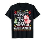 It's Too Hot For Ugly Christmas Sweaters Pig Lover T-Shirt