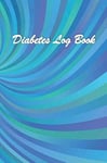 Diabetes Log Book: Track Your Blood Sugar