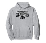 Your insights are treasures, don’t sell them short Pullover Hoodie