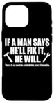 Coque pour iPhone 16 Pro Max If A Man Says He'll Fix It He Will Artisans Techniciens