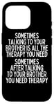 iPhone 16 Pro Sometime Talking To Your Brother Is All The Therapy You Need Case