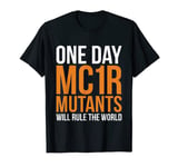 One Day MC1R Mutants Will Rule The World T-Shirt