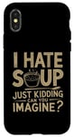 iPhone X/XS Vintage I Hate Soup Just Kidding Can You Imagine funny Case