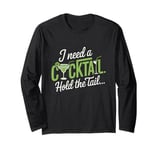 I Need A Cocktail Hold The Tail Mixed Drink Shot Alcohol Bar Long Sleeve T-Shirt