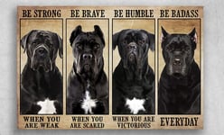 Inga Cane Corso Be Strong When You Are Weak Be Brave When You Are Scared Poster Vintage Wall Decor Metal Sign Plaque Poster 8X12 inch
