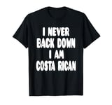 I Never Back Down I Am Costa Rican T-Shirt