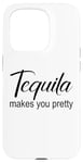 Coque pour iPhone 15 Pro Tequila Makes You Pretty Tequila Women Funny Sayings Tequila