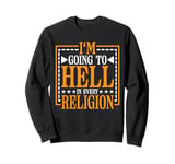 I'm Going To Hell In Every Religion ----- Sweatshirt