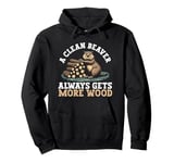 Funny A Clean Beaver Always Gets More Wood Adult Humor Pullover Hoodie