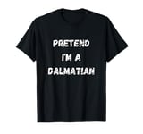 Pretend I'm A Dalmatian Dog Funny Lazy Easy Dog Costume T-Shirt