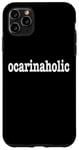 iPhone 11 Pro Max Ocarina Players / Ocarina Beginner / Funny 'Ocarinaholic' Case