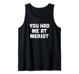 You Had Me At Merlot Funny Red Wine Drinking Wino Tank Top