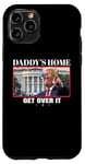 Coque pour iPhone 11 Pro Funny Daddy's Home, Get Over It - Trump 2024 I Told You So