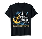 Cruise Vacation Cruising Aw Ship! It's My 50th Birthday Trip T-Shirt