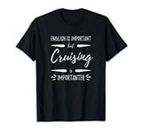 Cruising Importanter Funny Cruise Vacation Gift T-Shirt