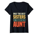 Womens Only The Best Sisters Get Promoted To Aunt Funny V-Neck T-Shirt