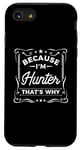 iPhone SE (2020) / 7 / 8 Men Because I'm Hunter That's Why Man Name Case