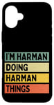 Coque pour iPhone 16 Plus Citation personnalisée humoristique I'm Harman Doing Harman Things