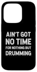 Coque pour iPhone 14 Pro Batteur : Drumming n'a pas de temps pour rien d'autre