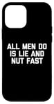 iPhone 12 mini All Men Do Is Lie & Nut Fast T-Shirt funny shirt for women Case