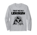 Trust Me I'm A Librarian Library Book Reading Books Long Sleeve T-Shirt