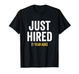 1 Year Work Anniversary Jubilee Just Hired 1 Year Ago T-Shirt