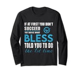 Bless Name - Try What Bless Told You To Do The 1st Time Long Sleeve T-Shirt