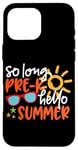 iPhone 16 Pro Max So Long Pre-K Hello Summer Last Day Of School Graduation Case