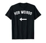 Valentines Day Gifts For Him Best Saying Her Weirdo Couples T-Shirt