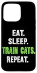 iPhone 15 Pro Max EAT. SLEEP. TRAIN CATS. REPEAT. Cat Trainer Case