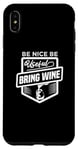 iPhone XS Max Be Nice Be Useful Bring Wine - Funny Wine Lover Case