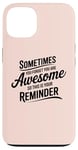 iPhone 13 Sometimes You Forget You Are Awesome Inspirational Thank You Case