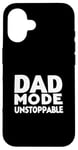 iPhone 16 Dad Mode Unstoppable Funny Dad Life Humor Case