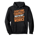 Everything Is A Conspiracy When You Don't Know How Anything Pullover Hoodie