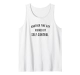 Another Fine Day Runied By - Funny Things People Say Tank Top