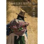 Changing Birth in the Andes (inbunden, eng)