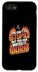 iPhone SE (2020) / 7 / 8 You Can’t Fix Stupid But You Can Watch It Burn Sarcasm Case