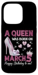 Coque pour iPhone 14 Pro Une reine est née le 5 mars, Girlie Birthday Queen