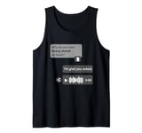 Heavy Metal I'm glad you ask meme chat for metalheads Tank Top