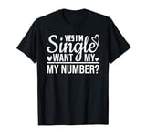 Funny I Am Single Want My Number T-Shirt