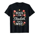 Women Because I'm Elisabeth That's Why Woman Name T-Shirt