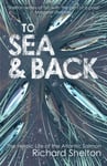 Richard Shelton - To Sea and Back The Heroic Life of the Atlantic Salmon Bok