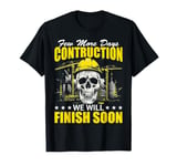 Few More Days Construction Company Construction Workers Men T-Shirt