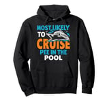 Most Likely To Cruise Pee In In The Pool Pullover Hoodie