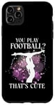 iPhone 11 Pro Max Ballet Dancer Dance Girl Ballerina You Play Football? That's Case