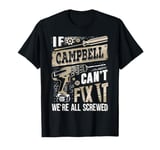 If CAMPBELL Can't Fix It We're All Screwed Humor Family Name T-Shirt