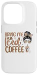 iPhone 14 Pro Bring Me An Iced Coffee Messy Bun Cold Brew Coffee Quote Case