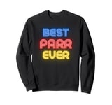 Best Parr Ever - Funny Parr Name Parr Sweatshirt