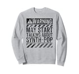 Funny Warning Sign May Start Talking About Synth-Pop Music Sweatshirt